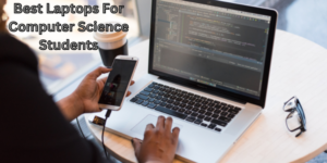 Best Laptops For Computer Science Students [2023]