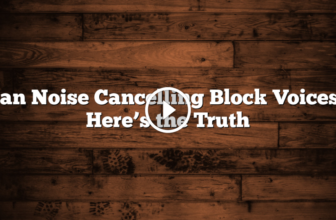 Can Noise Cancelling Block Voices? What to Expect