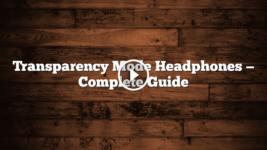Transparency Mode Headphones — Complete Guide