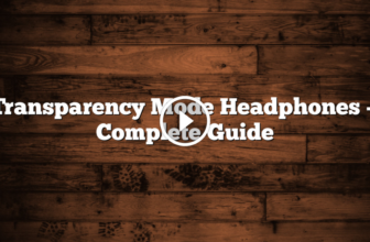 Transparency Mode Headphones — Complete Guide